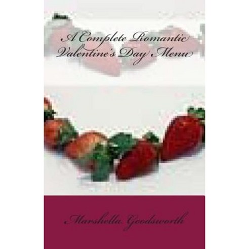 A Complete Romantic Valentine''s Day Menu Paperback, Createspace Independent Publishing Platform