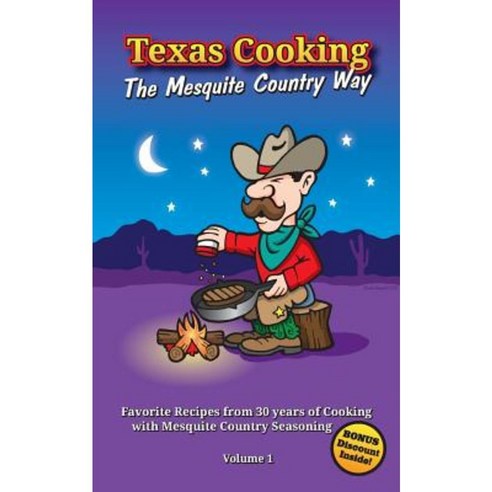 Texas Cooking: The Mesquite Country Way: Favorite Recipes from 30 Years of Cooking with Mesquite Country Seasoning Paperback, Createspace