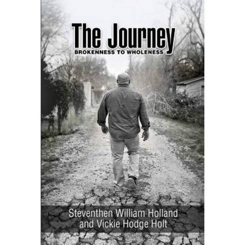 The Journey: Brokeness to Wholeness Paperback, Createspace Independent Publishing Platform