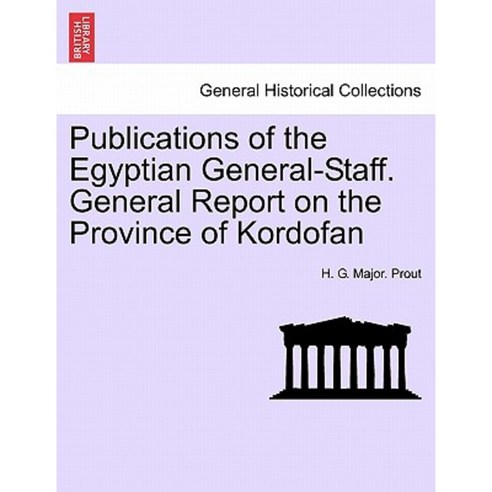 Publications of the Egyptian General-Staff. General Report on the Province of Kordofan Paperback, British Library, Historical Print Editions