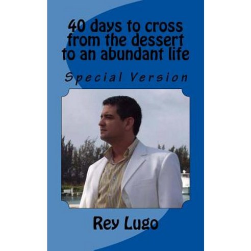 40 Days to Cross from the Dessert to an Abundant Life Paperback, Createspace Independent Publishing Platform
