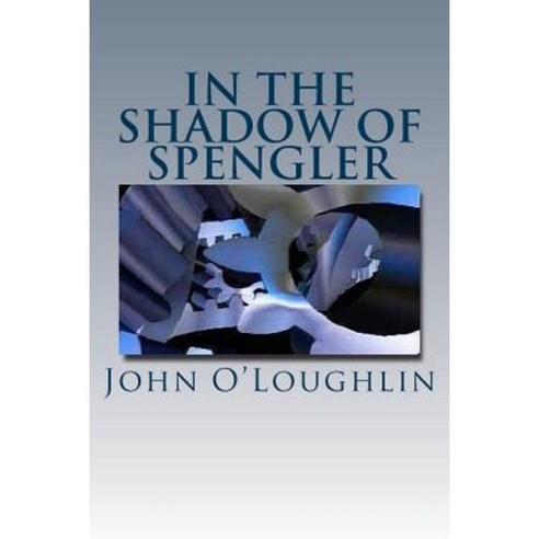 In the Shadow of Spengler Paperback, Createspace Independent Publishing Platform