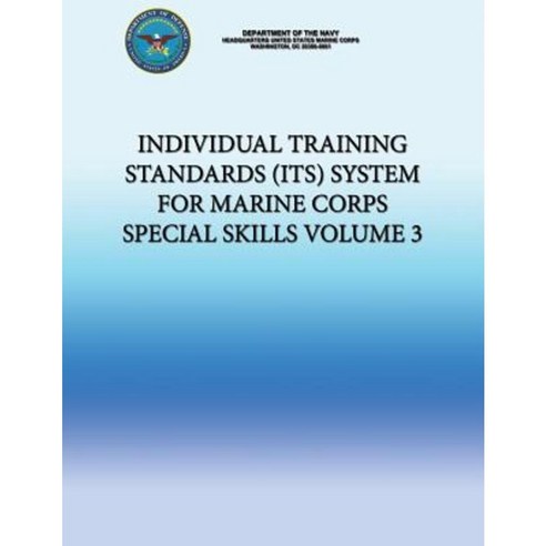 Individual Training Standards (Its) System for Marine Corps Special Skills - Volume 3 Paperback, Createspace Independent Publishing Platform