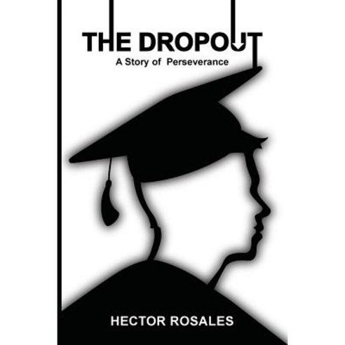 The Dropout: A Story of Perseverance Paperback, Createspace Independent Publishing Platform