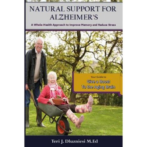 Natural Support for Alzheimers: A Whole-Health Approach to Improve Brain Health and Memory Paperback, Createspace Independent Publishing Platform