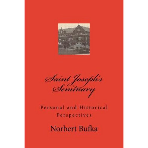Saint Joseph''s Seminary: Personal and Historical Perspectives Paperback, Createspace Independent Publishing Platform