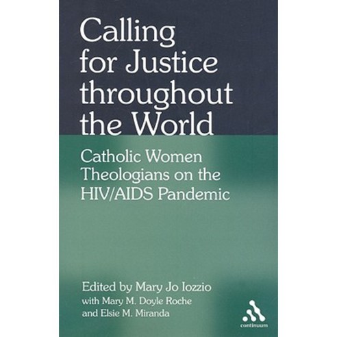 Calling for Justice Throughout the World: Catholic Women Theologians on the HIV/AIDS Pandemic Paperback, Continuum