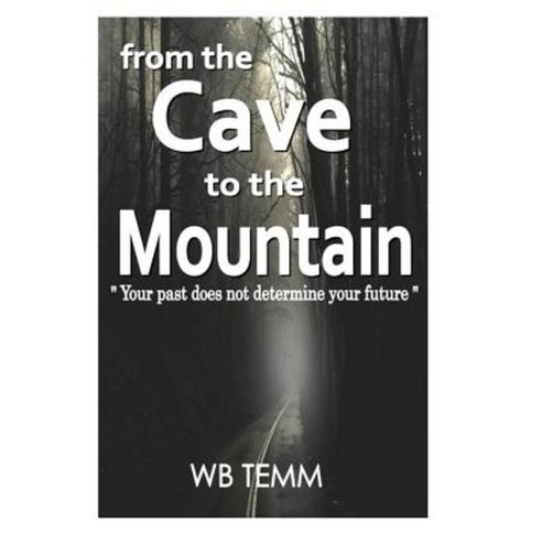 From the Cave to the Mountain: "Do Not Allow Your Past Determine Your Future" Paperback, Createspace Independent Publishing Platform