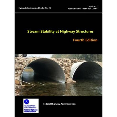 Stream Stability at Highway Structures - Fourth Edition (Hydraulic Engineering Circular No. 20) Paperback, Lulu.com