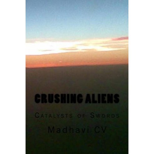Crushing Aliens: Catalysts of Swords Paperback, Createspace Independent Publishing Platform