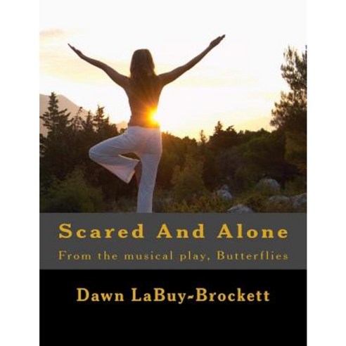 Scared and Alone: From the Musical Play Butterflies Paperback, Createspace Independent Publishing Platform