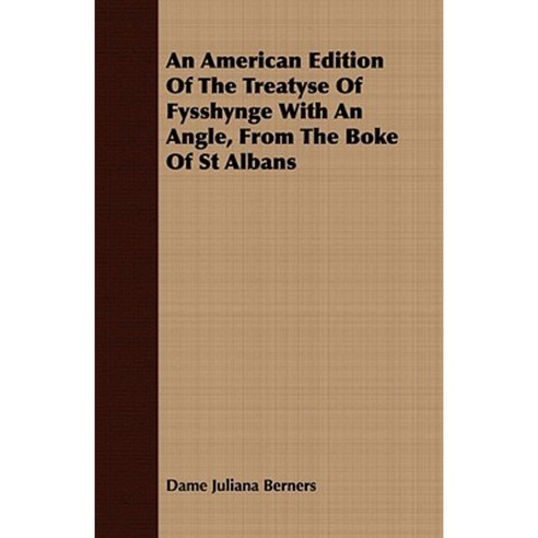 An American Edition of the Treatyse of Fysshynge with an Angle from the Boke of St Albans Paperback, Mellon Press