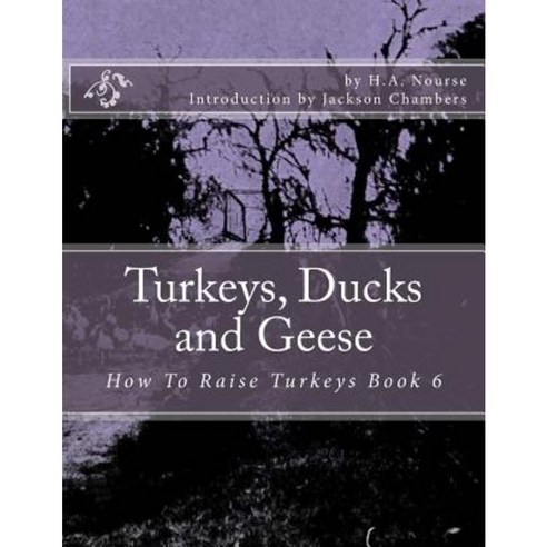 Turkeys Ducks and Geese: How to Raise Turkeys Book 6 Paperback, Createspace Independent Publishing Platform