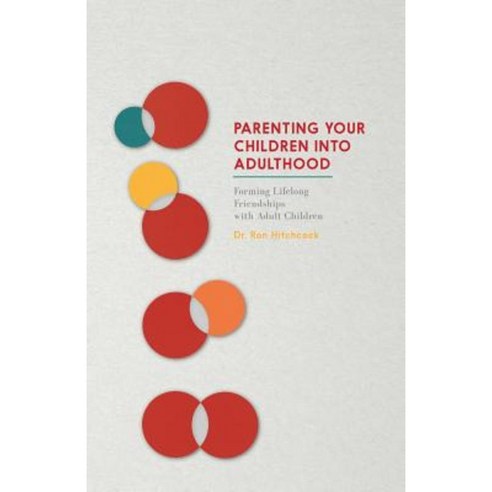 Parenting Your Children Into Adulthood: Forming Lifelong Friendships with Adult Children Paperback, Createspace Independent Publishing Platform