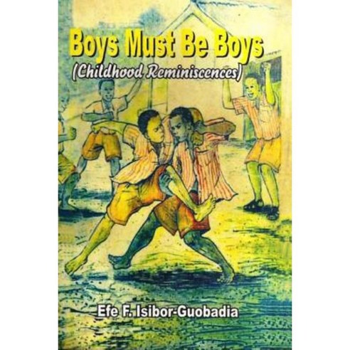 Boys Must Be Boys: (Childhood Reminiscences) Paperback, Createspace Independent Publishing Platform