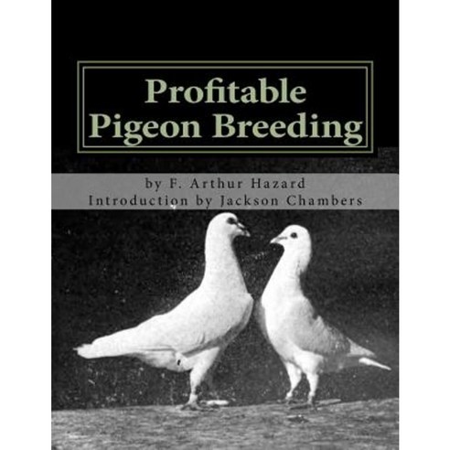 Profitable Pigeon Breeding: Raising Pigeons for Squabs Book 15 Paperback, Createspace Independent Publishing Platform