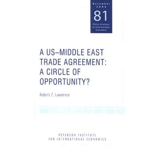 A Us-Middle East Trade Agreement: A Circle of Opportunity? Paperback, Peterson Institute for International Economic