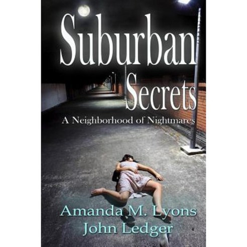Suburban Secrets: A Neighborhood of Nightmares Paperback, Createspace Independent Publishing Platform