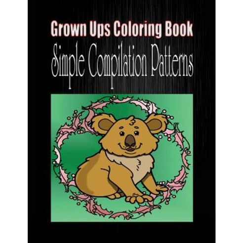 Grown Ups Coloring Book Simple Compilation Patterns Mandalas Paperback, Createspace Independent Publishing Platform