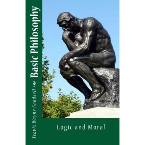 Basic Philosophy: Logic and Moral Paperback, Createspace Independent Publishing Platform