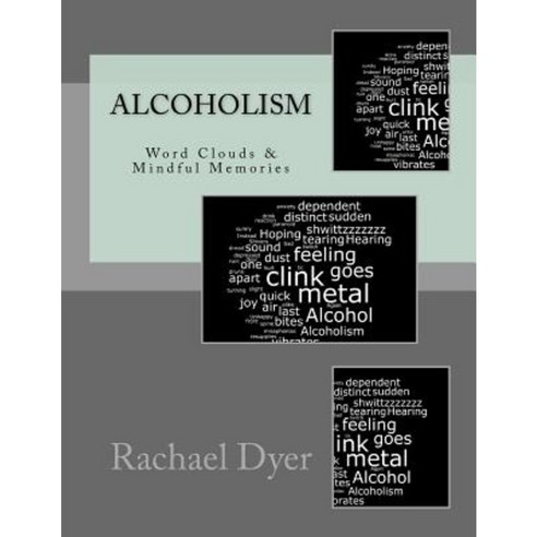 Real Life Poetry - Alcoholism: Mindful Memories Paperback, Createspace Independent Publishing Platform