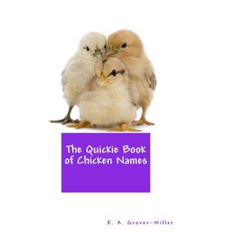 The Quickie Book of Chicken Names Paperback, Createspace Independent Publishing Platform