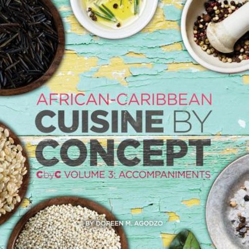 African-Caribbean Cuisine by Concept Volume 3: Cbyc Volume 3: Accompaniments Paperback, Createspace Independent Publishing Platform