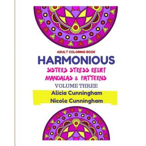 Harmonious Sisters Stress Relief Mandalas & Patterns: Adult Coloring Book Paperback, Createspace Independent Publishing Platform