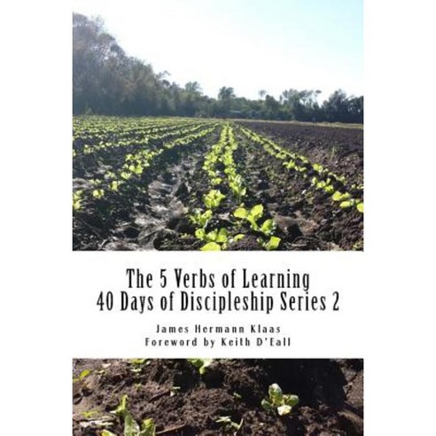 40 Days of Discipleship Series 2: The 5 Verbs of Learning Paperback, Createspace Independent Publishing Platform