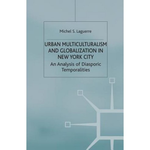 Urban Multiculturalism and Globalization in New York City: An Analysis of Diasporic Temporalities Paperback, Palgrave MacMillan