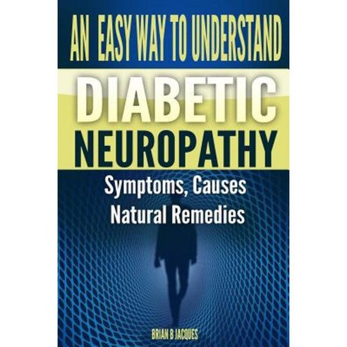 An Easy Way to Understand Diabetic Neuropathy Paperback, Createspace Independent Publishing Platform