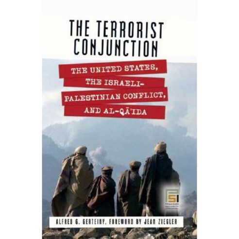 The Terrorist Conjunction: The United States the Israeli-Palestinian Conflict and Al-Qa''ida Hardcover, Praeger Security International