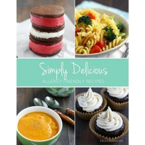 Simply Delicious Allergy Friendly Recipes Paperback, Createspace Independent Publishing Platform
