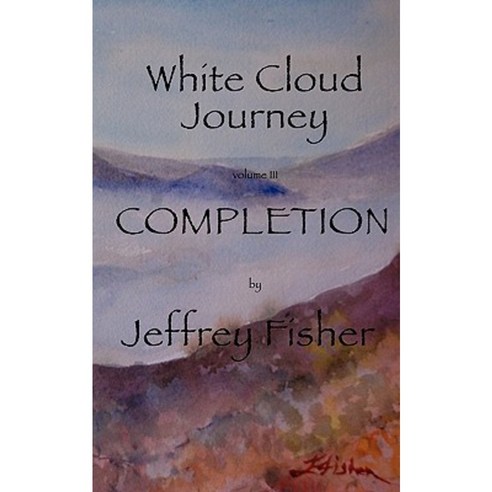 White Cloud Journey --Volume III: Completion Paperback, Createspace Independent Publishing Platform
