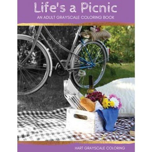Life''s a Picnic: A Grayscale Adult Coloring Book Paperback, Createspace Independent Publishing Platform