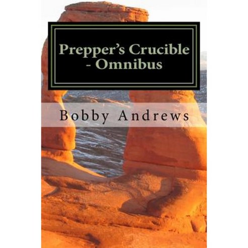 Prepper''s Crucible - Omnibus: An Emp Tale Paperback, Createspace Independent Publishing Platform