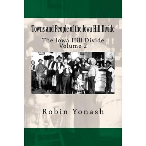 Towns and People of the Iowa Hill Divide: The Iowa Hill Divide Volume 2 Paperback, Createspace Independent Publishing Platform