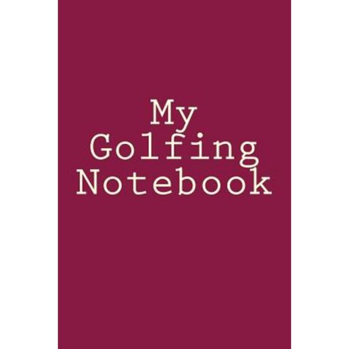 My Golfing Notebook Paperback, Createspace Independent Publishing Platform