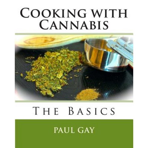 Cooking with Cannabis: The Basics Paperback, Createspace Independent Publishing Platform