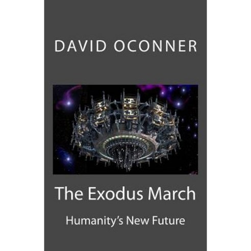 The Exodus March: Humanity''s New Future Paperback, Createspace Independent Publishing Platform