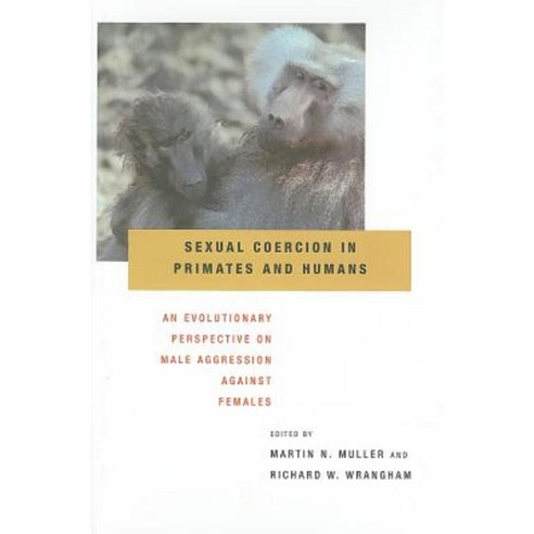 Sexual Coercion in Primates and Humans: An Evolutionary Perspective on Male Aggression Against Females Hardcover, Harvard University Press