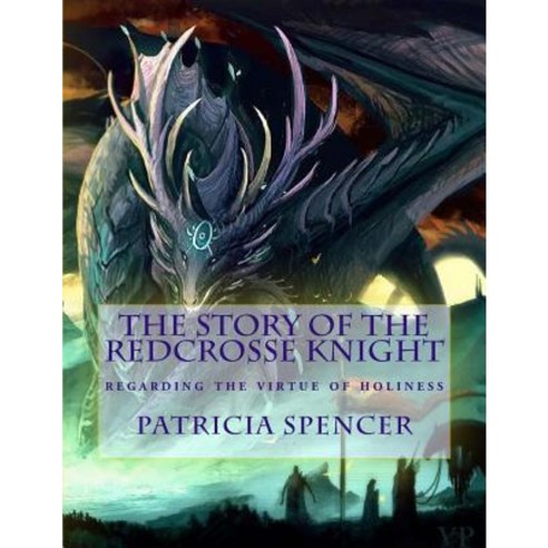 The Story of the Redcrosse Knight: Regarding the Virtue of Holiness Paperback, Createspace Independent Publishing Platform