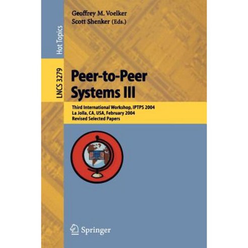 Peer-To-Peer Systems III: Third International Workshop Iptps 2004 La Jolla CA USA February 26-27 2004 Revised Selected Papers Paperback, Springer