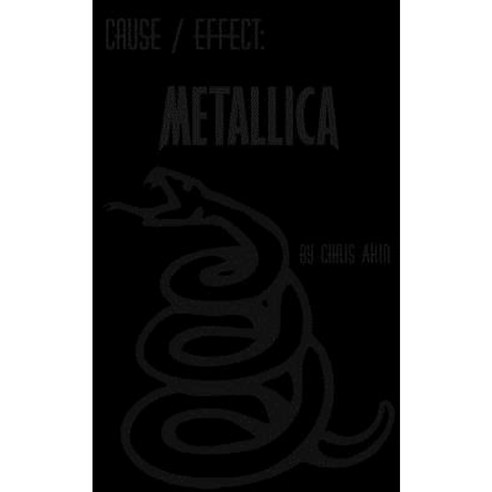 Cause & Effect: Metallica Paperback, Createspace Independent Publishing Platform