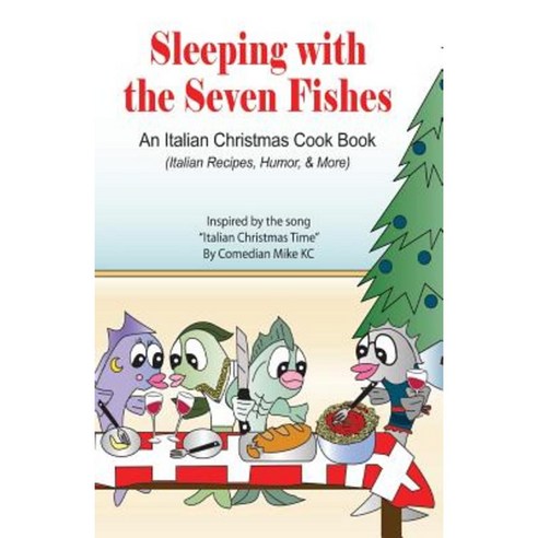 Sleeping with the Seven Fishes: An Italian Christmas Cookbook (Italian Recipes Humor & More) Paperback, Outskirts Press