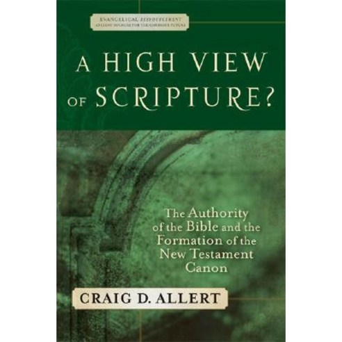 A High View of Scripture?: The Authority of the Bible and the Formation of the New Testament Canon Paperback, Baker Academic