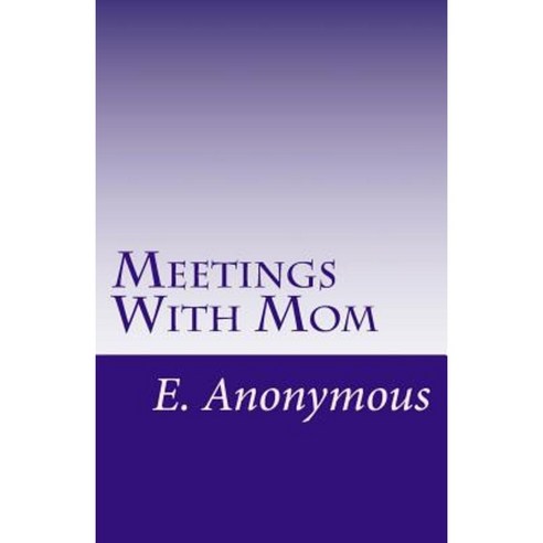 Meetings with Mom: Casey''s Story by E. Anonymous Paperback, Createspace Independent Publishing Platform