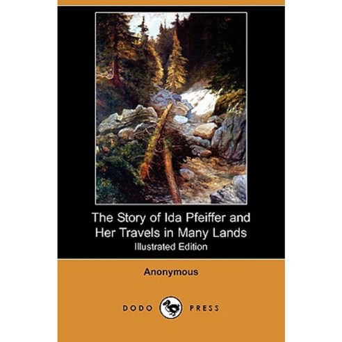 The Story of Ida Pfeiffer and Her Travels in Many Lands (Illustrated Edition) (Dodo Press) Paperback, Dodo Press