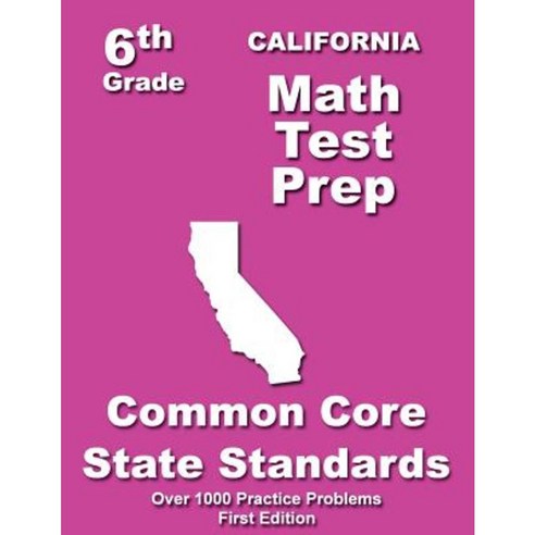 California 6th Grade Math Test Prep: Common Core Learning Standards Paperback, Createspace Independent Publishing Platform