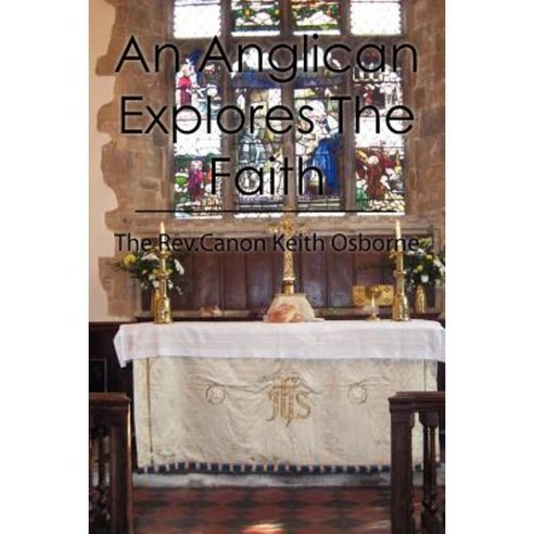 An Anglican Explores the Faith Paperback, Createspace Independent Publishing Platform